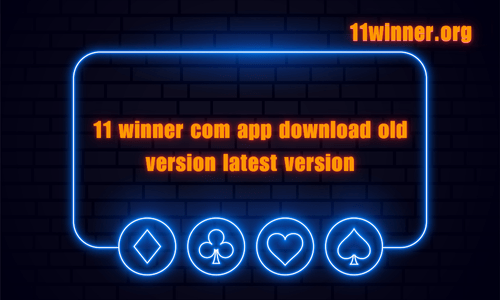 11 winner com app download old version latest version